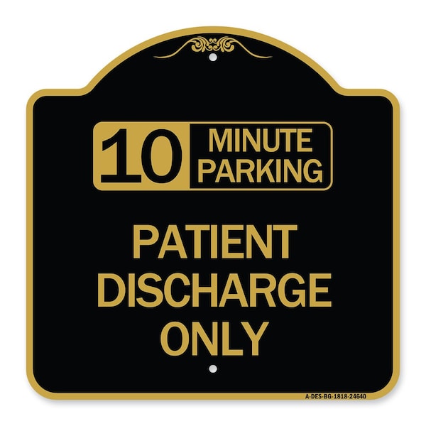 10 Minutes Parking-Patient Discharge Only, Black & Gold Aluminum Sign, 18" x 18", BG-1818-24640
